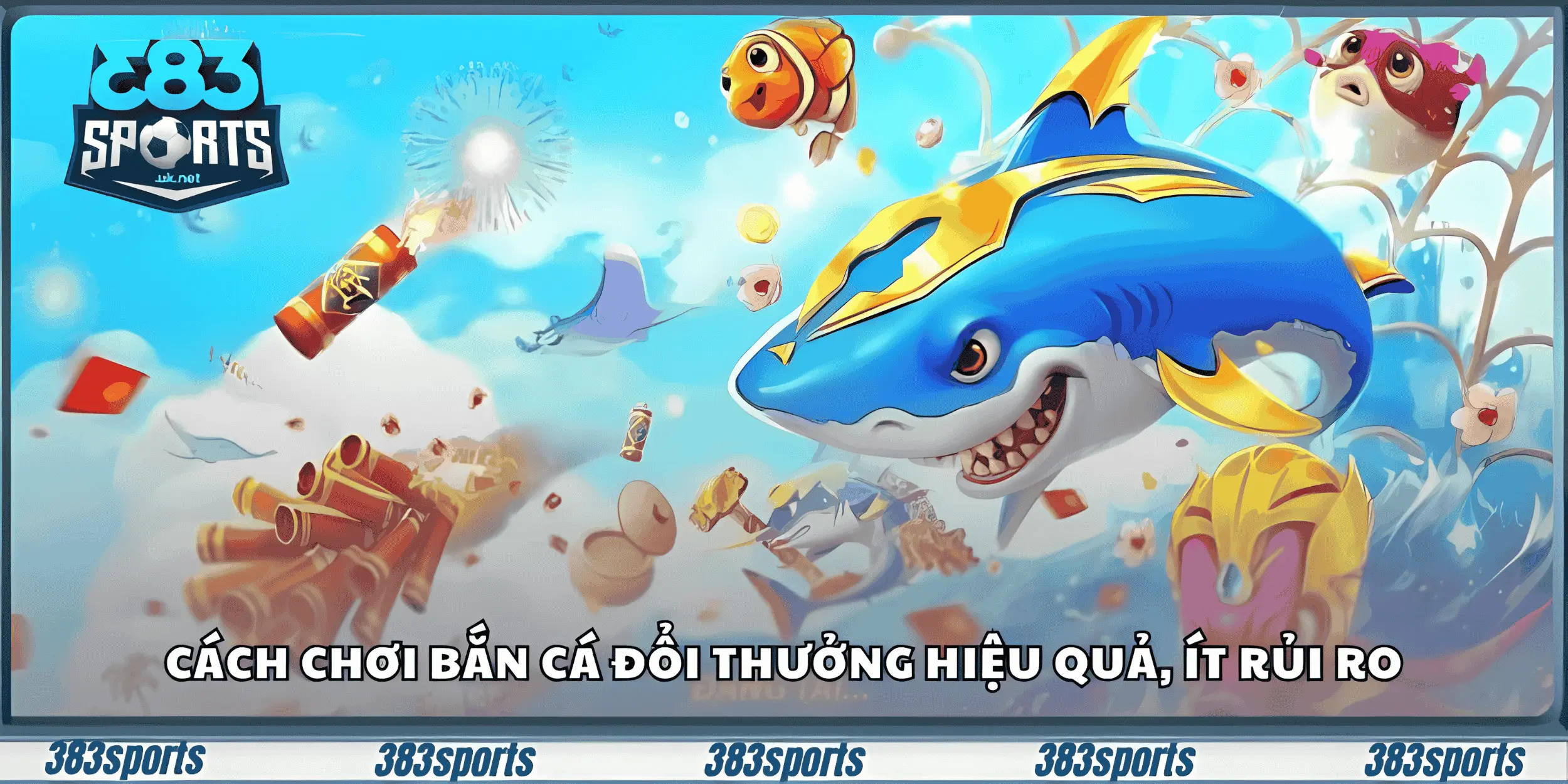 Cách chơi bắn cá đổi thưởng hiệu quả, ít rủi ro