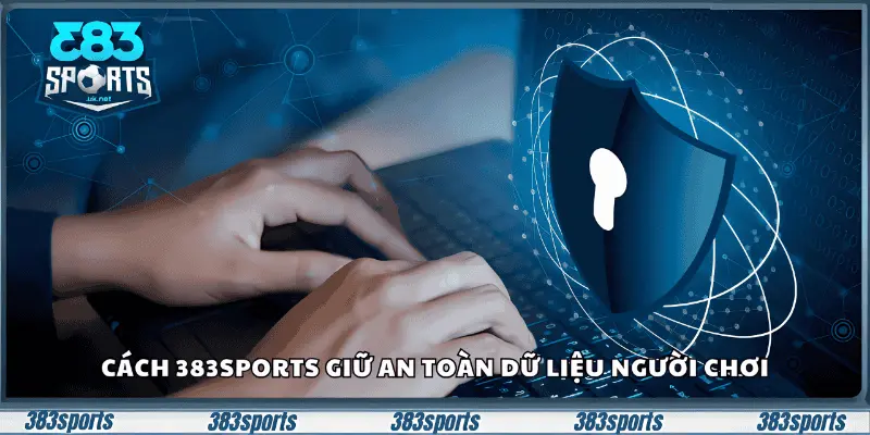 Cách 383sports giữ an toàn dữ liệu người chơi