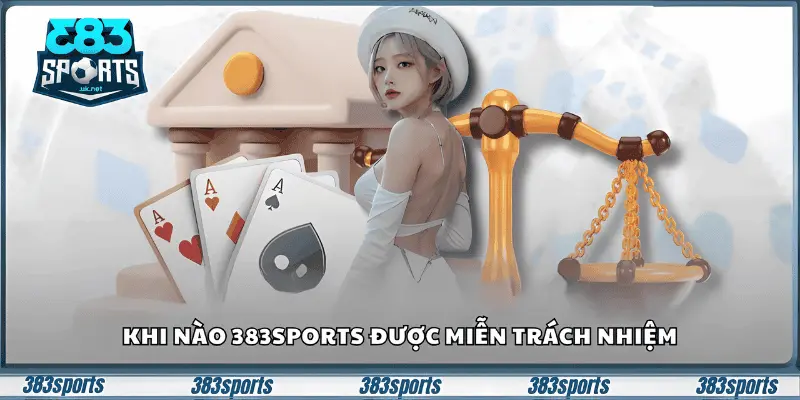 Khi nào 383sports được miễn trách nhiệm
