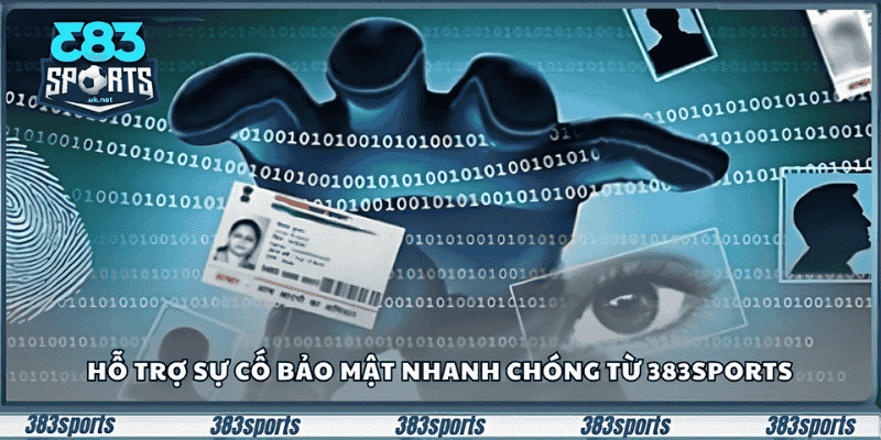 Hỗ trợ sự cố bảo mật nhanh chóng từ 383sports