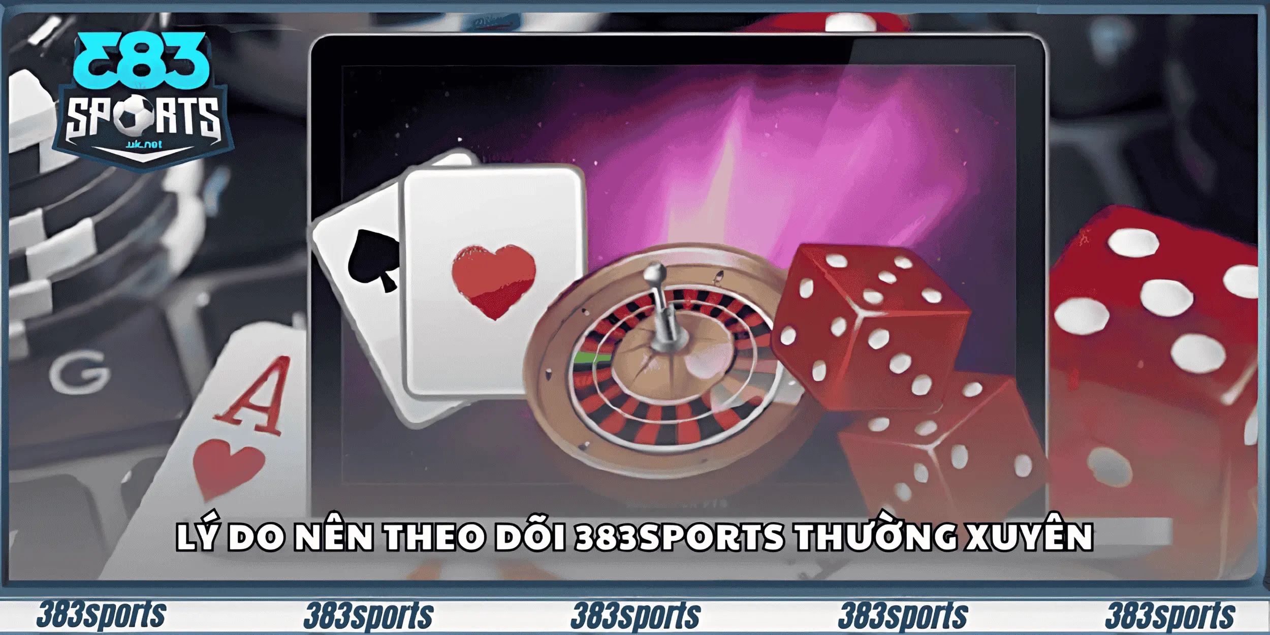 Lý do nên theo dõi 383sports thường xuyên