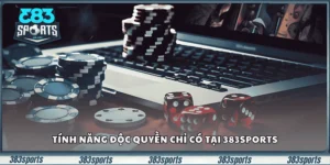 Tính năng độc quyền chỉ có tại 383sports