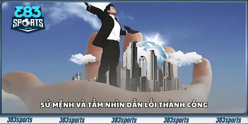 Sứ mệnh và tầm nhìn dẫn lối thành công